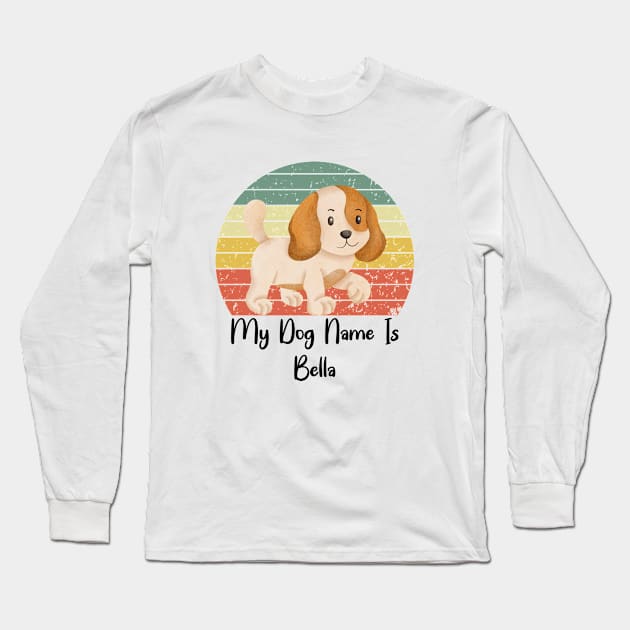 My Dog Name Is Bella Long Sleeve T-Shirt by NICHE&NICHE